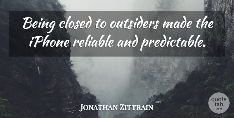 Jonathan Zittrain Quote About Iphone, Outsiders, Made: Being Closed To Outsiders Made...