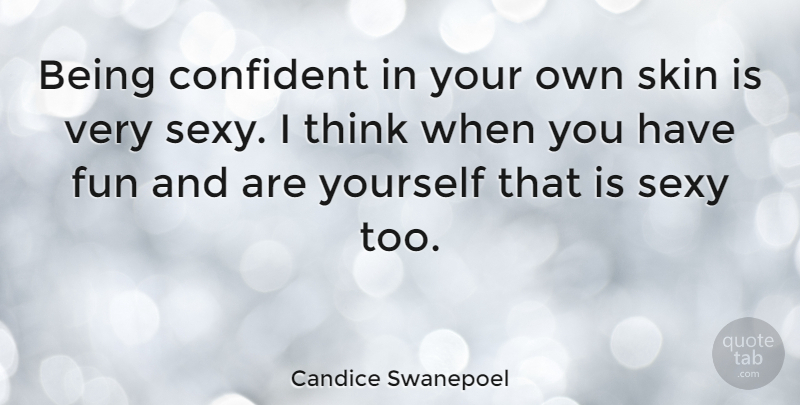 Candice Swanepoel Quote About Sexy, Fun, Thinking: Being Confident In Your Own...
