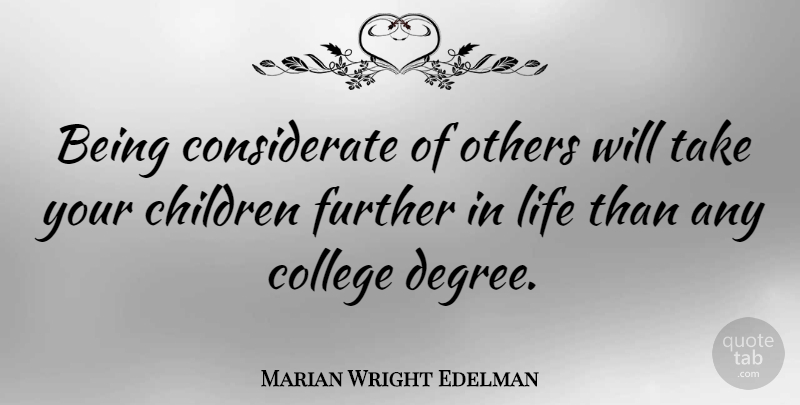 Marian Wright Edelman Quote About Graduation, Kindness, Children: Being Considerate Of Others Will...