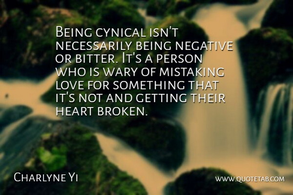 Charlyne Yi Quote About Cynical, Heart, Love, Negative, Wary: Being Cynical Isnt Necessarily Being...