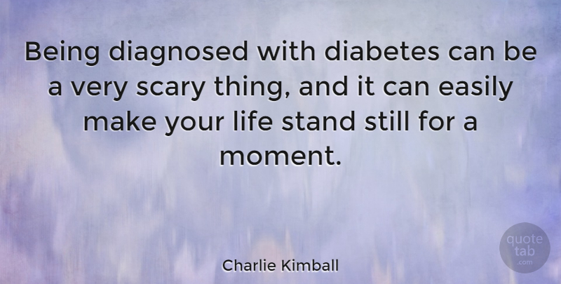 Charlie Kimball Quote About Scary, Moments, Stills: Being Diagnosed With Diabetes Can...