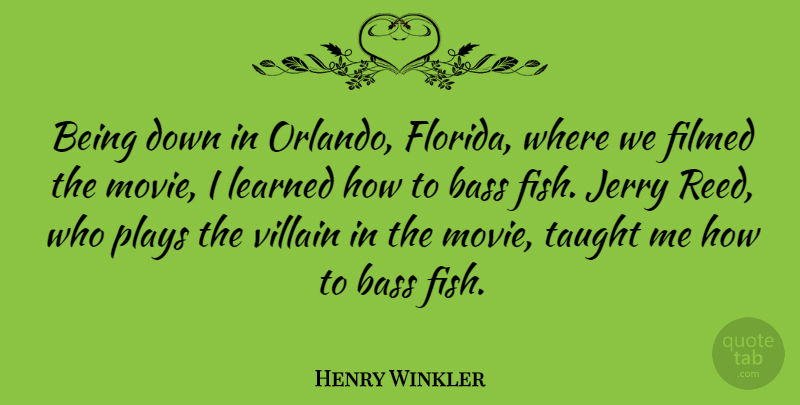 Henry Winkler Quote About Play, Florida, Bass: Being Down In Orlando Florida...