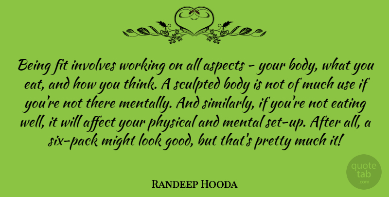 Randeep Hooda Quote About Affect, Aspects, Body, Eating, Fit: Being Fit Involves Working On...
