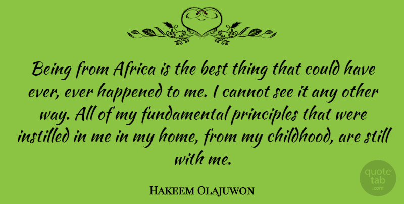Hakeem Olajuwon Quote About Basketball, Home, Childhood: Being From Africa Is The...