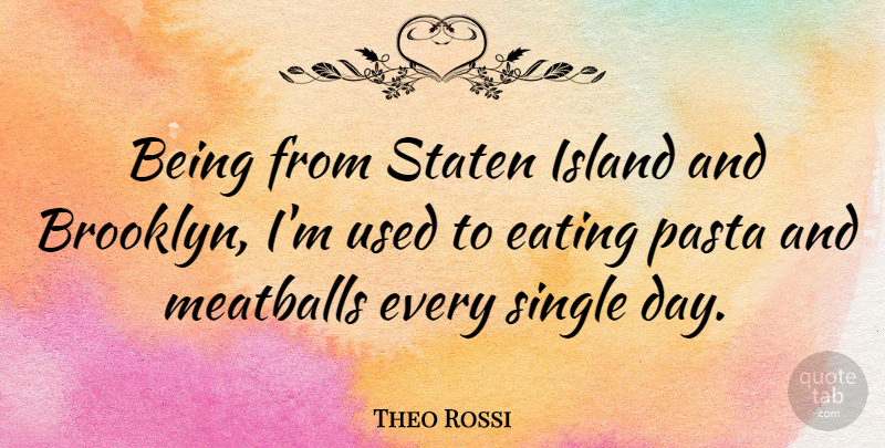 Theo Rossi Quote About Islands, Brooklyn, Pasta: Being From Staten Island And...