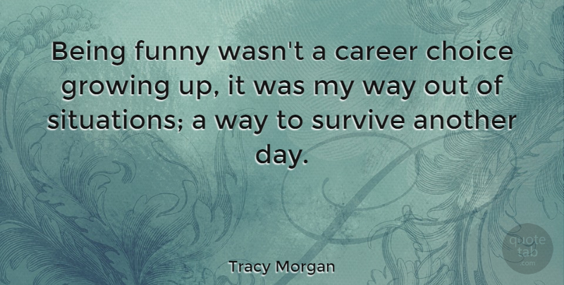 Tracy Morgan Quote About Growing Up, Careers, Choices: Being Funny Wasnt A Career...