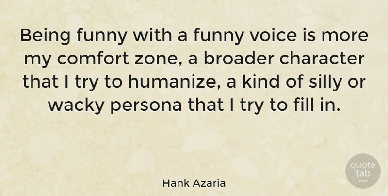Hank Azaria Quote About Silly, Character, Voice: Being Funny With A Funny...