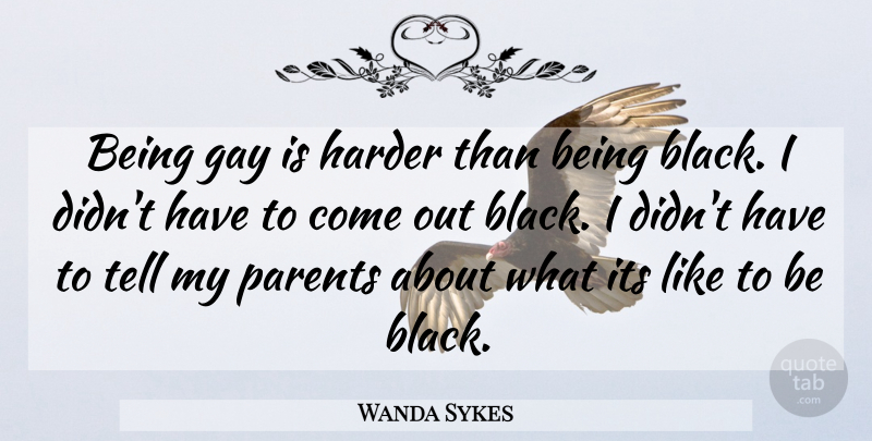 Wanda Sykes Quote About Gay, Parent, Black: Being Gay Is Harder Than...
