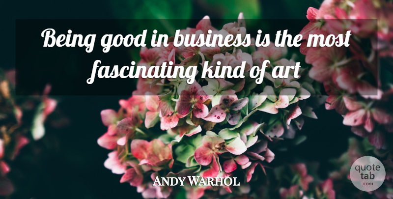 Andy Warhol Quote About Art, Business, Management: Being Good In Business Is...