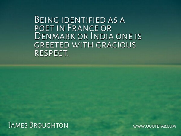 James Broughton Quote About France, Denmark, India: Being Identified As A Poet...