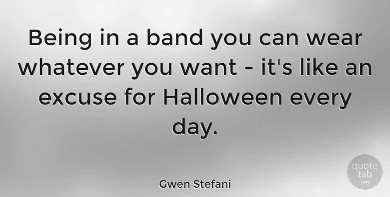 Gwen Stefani Quote About Halloween, Band, Want: Being In A Band You...