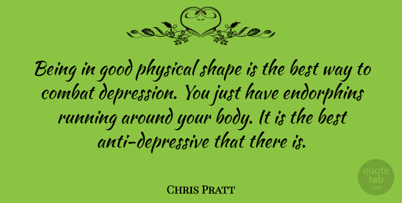 Chris Pratt Quote About Running, Body, Shapes: Being In Good Physical Shape...