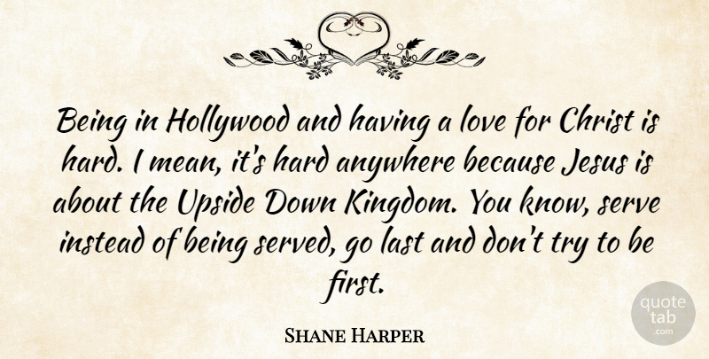 Shane Harper Quote About Anywhere, Christ, Hard, Instead, Jesus: Being In Hollywood And Having...