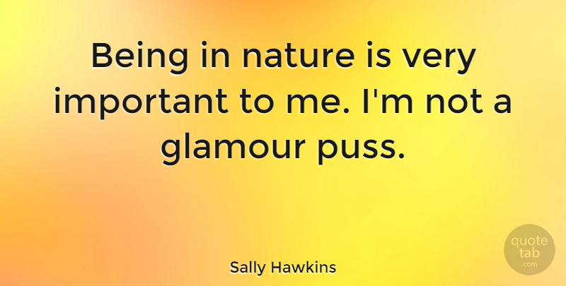 Sally Hawkins Quote About Nature: Being In Nature Is Very...