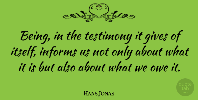 Hans Jonas Quote About Owe: Being In The Testimony It...