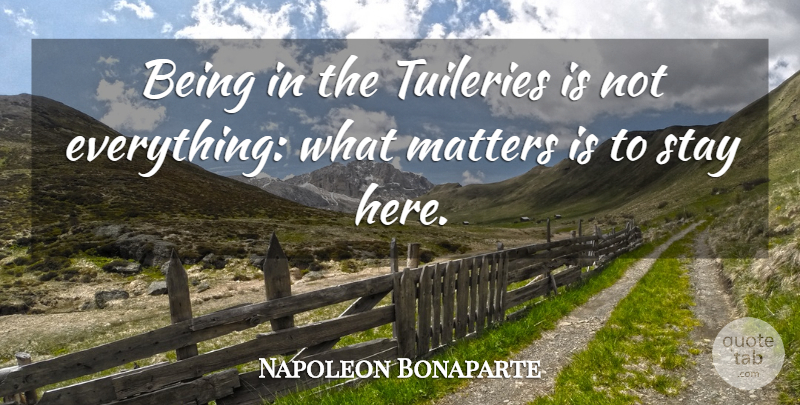 Napoleon Bonaparte Quote About What Matters, Matter: Being In The Tuileries Is...