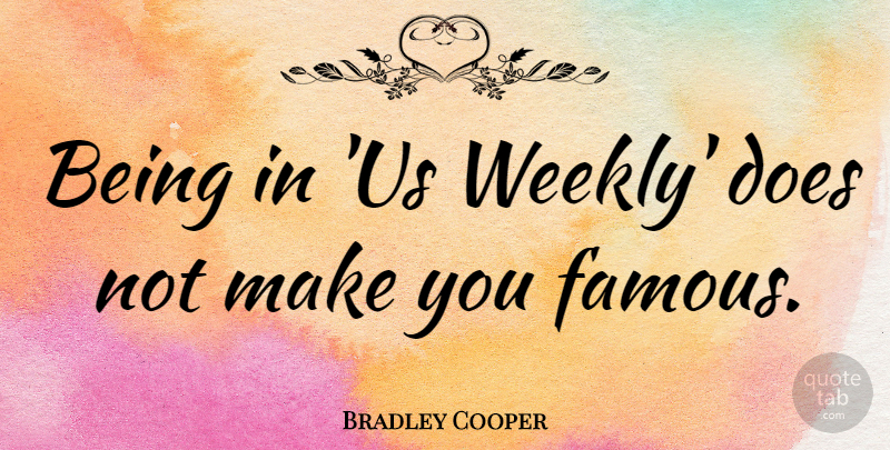 Bradley Cooper Quote About Doe: Being In Us Weekly Does...