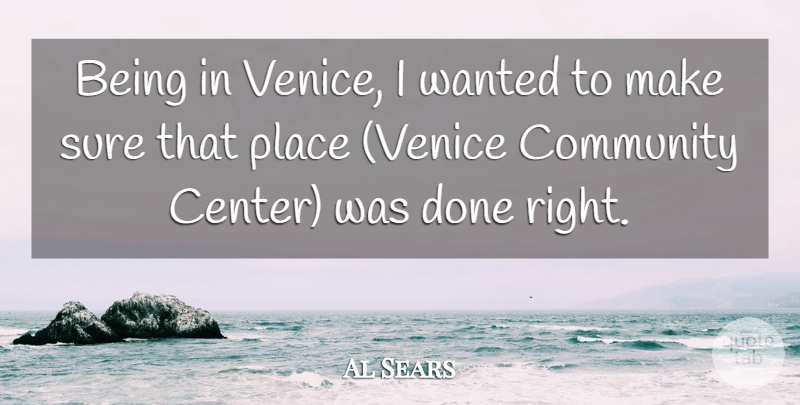 Al Sears Quote About Community, Sure: Being In Venice I Wanted...