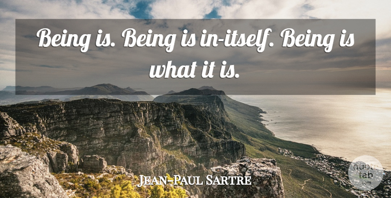 Jean-Paul Sartre Quote About Philosophical, Meaning Of Life: Being Is Being Is In...