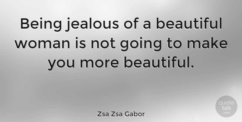 Zsa Zsa Gabor Quote About Beautiful, Jealous, Beautiful Women: Being Jealous Of A Beautiful...