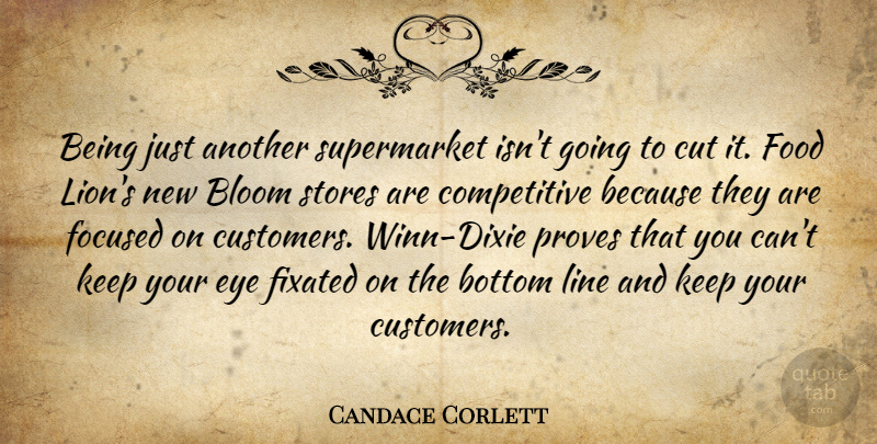 Candace Corlett Quote About Bloom, Bottom, Cut, Eye, Fixated: Being Just Another Supermarket Isnt...