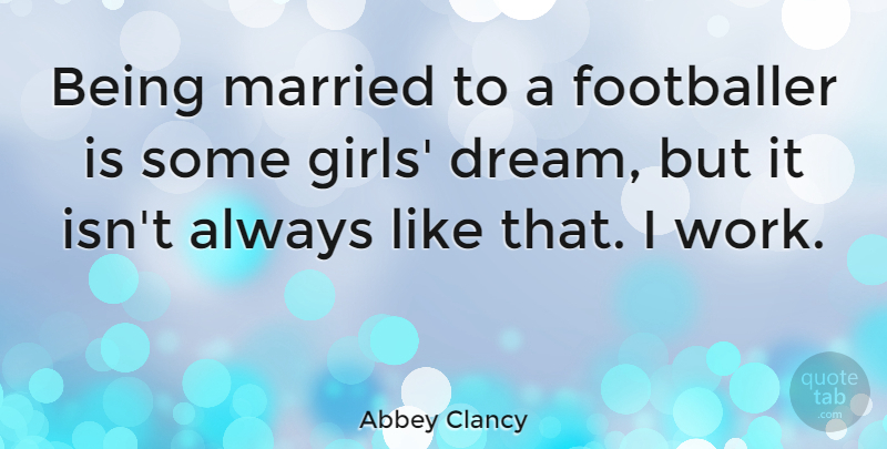 Abbey Clancy Quote About Footballer, Married, Work: Being Married To A Footballer...