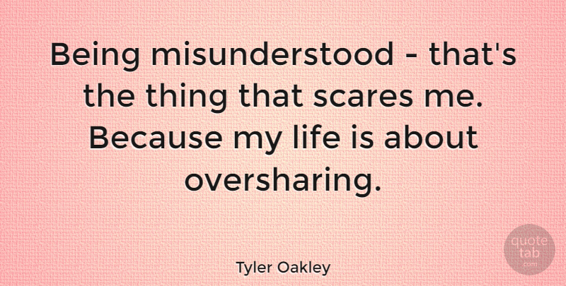 Tyler Oakley Quote About Life: Being Misunderstood Thats The Thing...