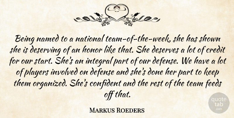 Markus Roeders Quote About Confident, Credit, Defense, Deserves, Deserving: Being Named To A National...