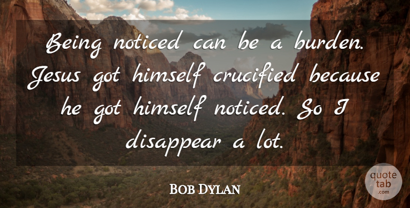 Bob Dylan Quote About Music, Jesus, Fame: Being Noticed Can Be A...