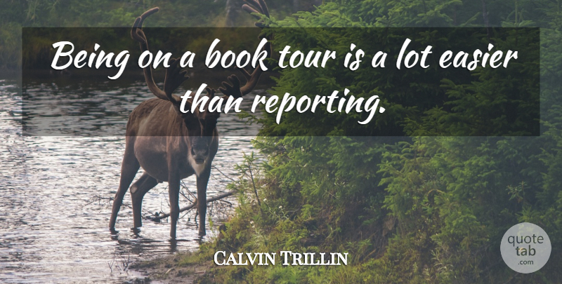 Calvin Trillin Quote About Book, Easier: Being On A Book Tour...