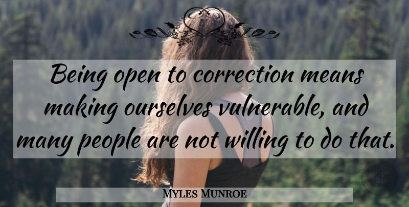 Myles Munroe Quote About Relationship, Mean, People: Being Open To Correction Means...