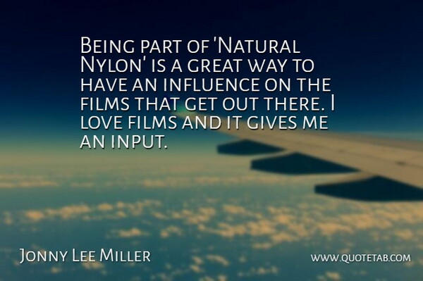 Jonny Lee Miller Quote About Giving, Input, Way: Being Part Of Natural Nylon...