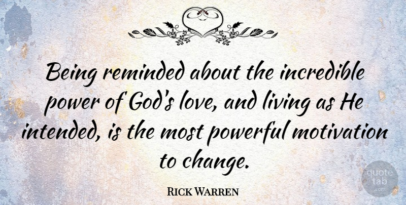Rick Warren Quote About Change, God, Incredible, Living, Love: Being Reminded About The Incredible...