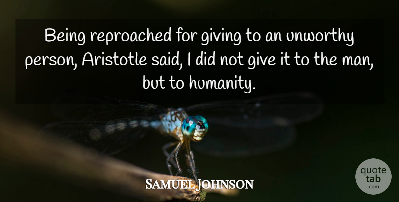 Samuel Johnson Quote About Men, Giving, Humanity: Being Reproached For Giving To...