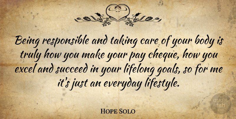 Hope Solo Quote About Goal, Everyday, Care: Being Responsible And Taking Care...