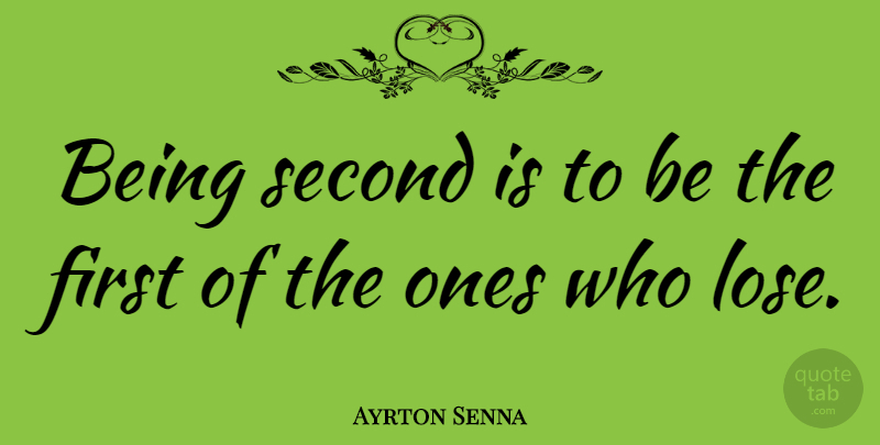 Ayrton Senna Quote About Firsts, Formula 1, Auto Racing: Being Second Is To Be...