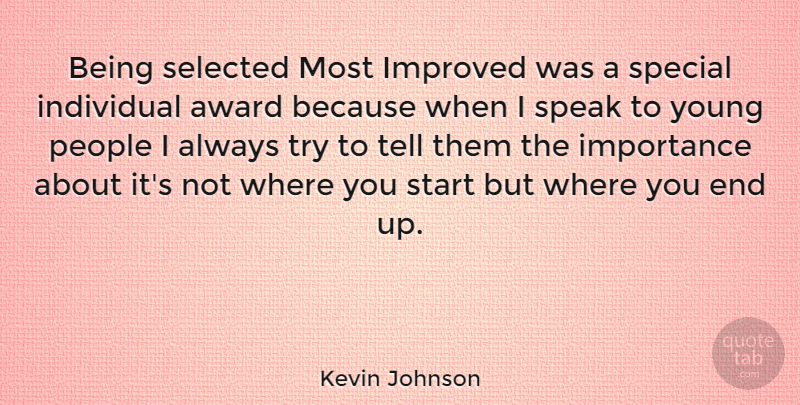 Kevin Johnson Quote About Importance, Improved, Individual, People, Selected: Being Selected Most Improved Was...