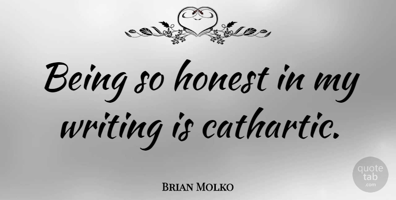 Brian Molko Quote About Writing, Honest, Songwriting: Being So Honest In My...