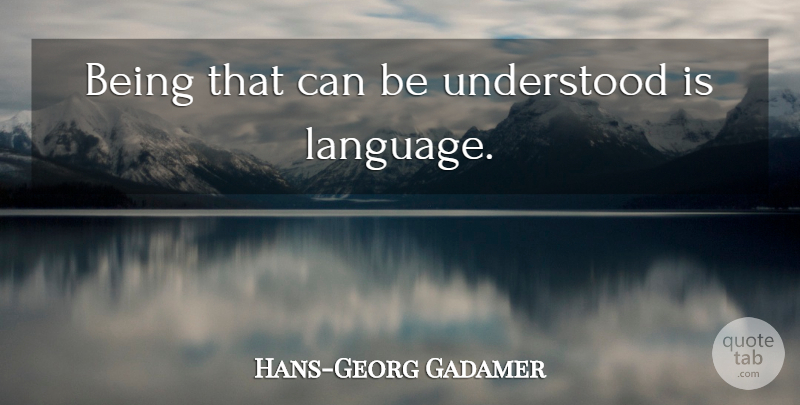 Hans-Georg Gadamer Quote About Language, Understood: Being That Can Be Understood...