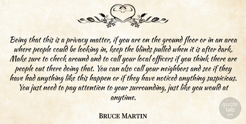Bruce Martin Quote About Area, Attention, Blinds, Call, Check: Being That This Is A...