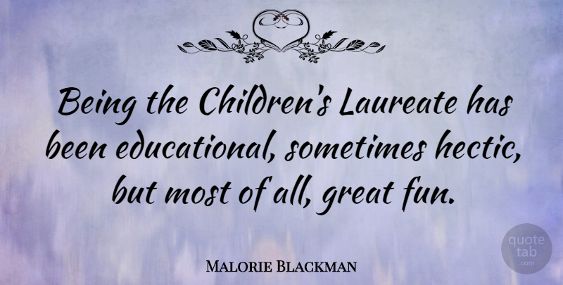 Malorie Blackman Quote About Great, Laureate: Being The Childrens Laureate Has...