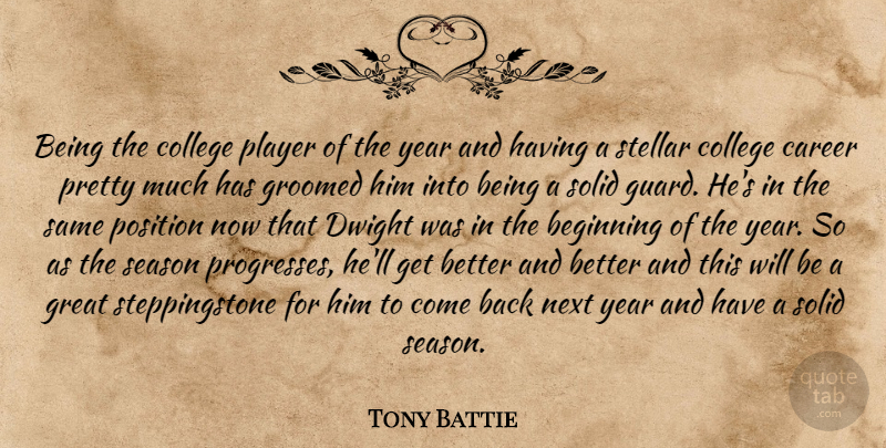 Tony Battie Quote About Beginning, Career, College, Dwight, Great: Being The College Player Of...