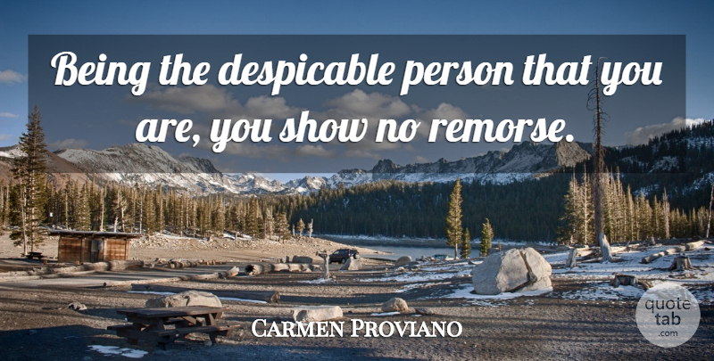 Carmen Proviano Quote About Despicable: Being The Despicable Person That...