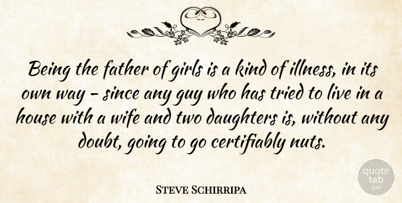 Steve Schirripa Quote About Girl, Daughter, Father: Being The Father Of Girls...