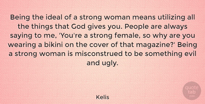 Kelis Quote About Strong Women, Mean, Evil: Being The Ideal Of A...