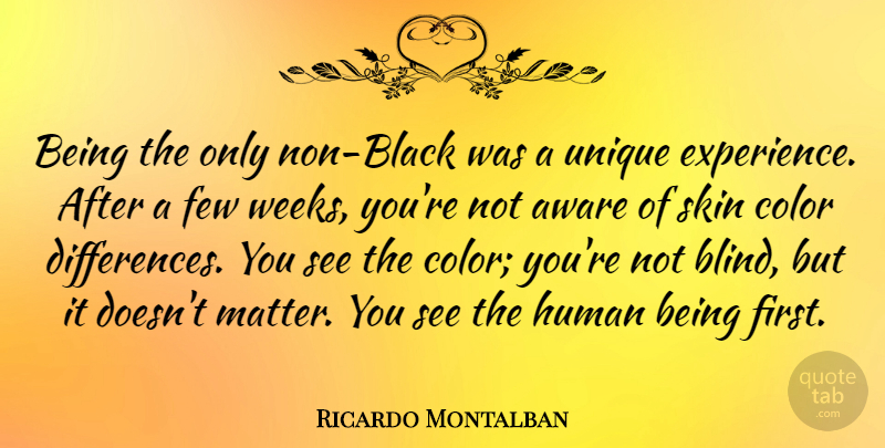 Ricardo Montalban Quote About Aware, Few, Human, Skin: Being The Only Non Black...