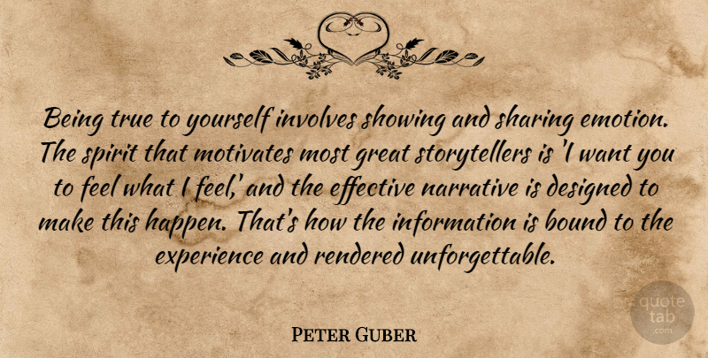Peter Guber Quote About Want, Narrative, Information: Being True To Yourself Involves...
