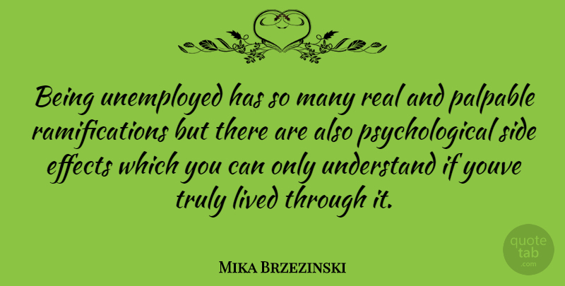 Mika Brzezinski Quote About Real, Sides, Psychological: Being Unemployed Has So Many...