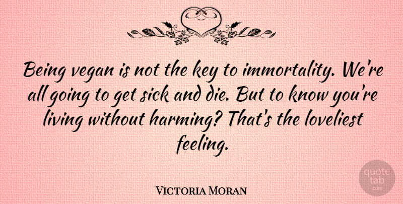 Victoria Moran Quote About Key, Vegan: Being Vegan Is Not The...