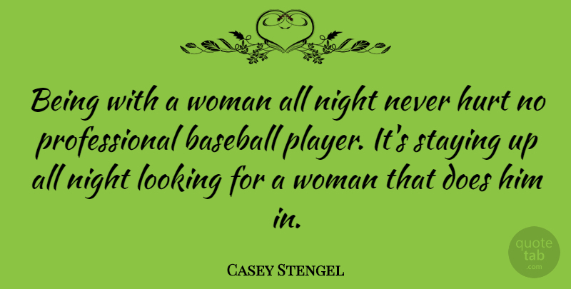 Casey Stengel Quote About Baseball, Hurt, Sex: Being With A Woman All...